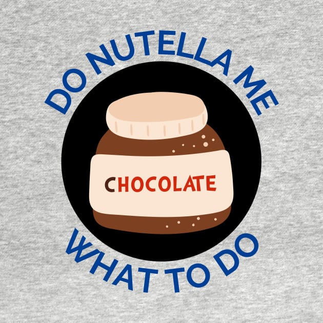 Do Nutella Me What To Do | Chocolate Spread Pun by Allthingspunny